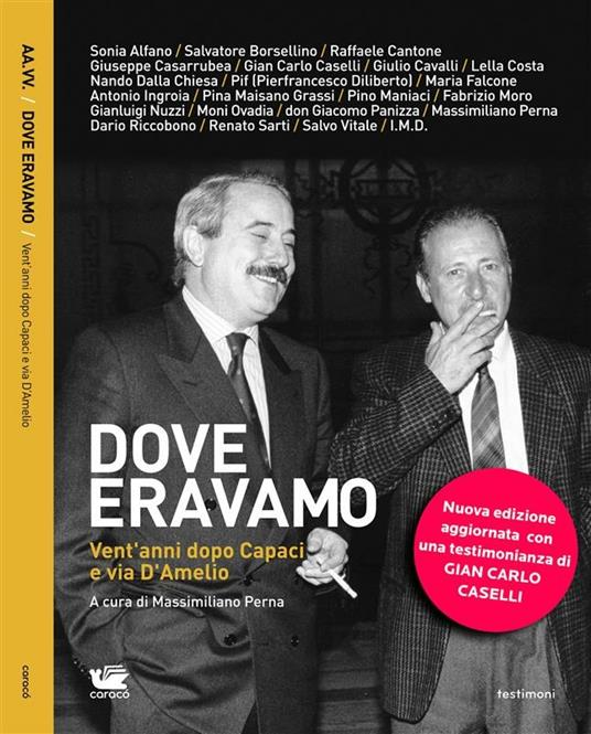 Dove eravamo. Vent'anni dopo Capaci e via D'Amelio - Sonia Alfano,Salvatore Borsellino,Raffaele Cantone,Gian Carlo Caselli - ebook