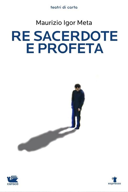 Re sacerdote e profeta - Maurizio Igor Meta - ebook