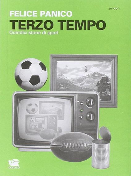 Terzo tempo. Quindici storie di sport - Felice Panico - copertina