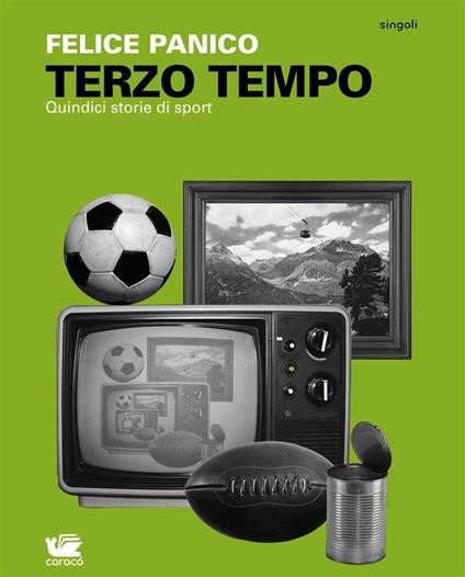 Terzo tempo. Quindici storie di sport - Felice Panico - ebook