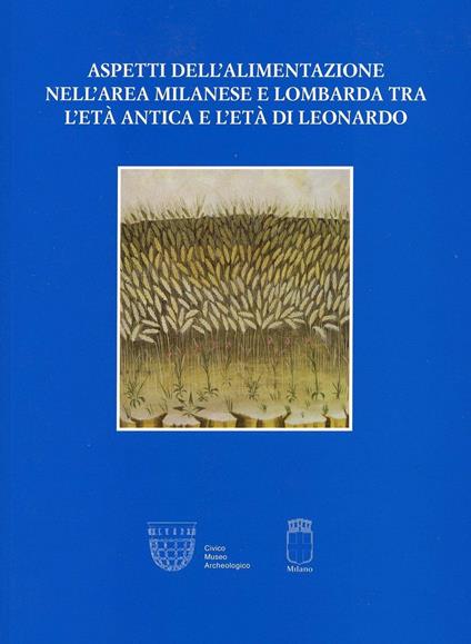 Aspetti dell'alimentazione nell'area milanese e lombarda tra l'età antica e l'età di Leonardo. Atti della Giornata di studi (Milano, 25 maggio 2014) - copertina