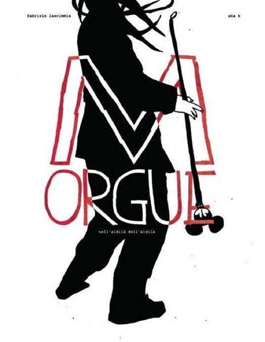 Morgue. Nell'aldilà dell'aldilà - Fabrizio Lascimmia,Aka B - copertina