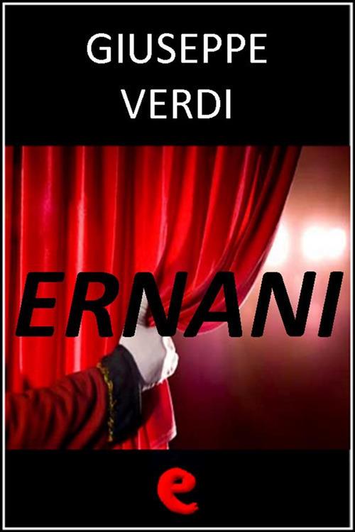 Ernani - Francesco Maria Piave,Giuseppe Verdi - ebook
