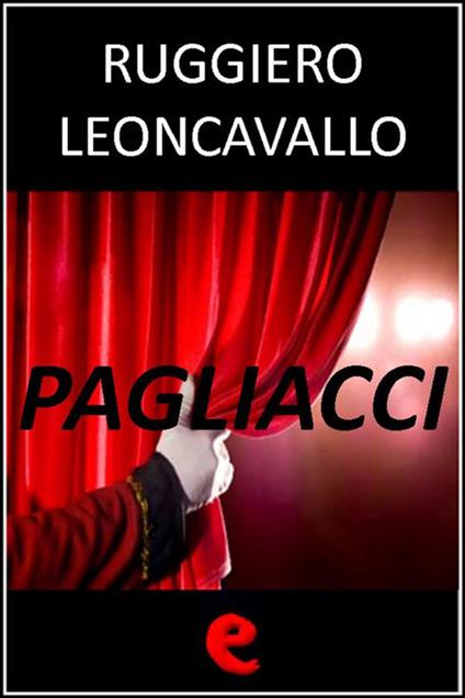 Pagliacci - Leoncavallo Ruggiero - ebook