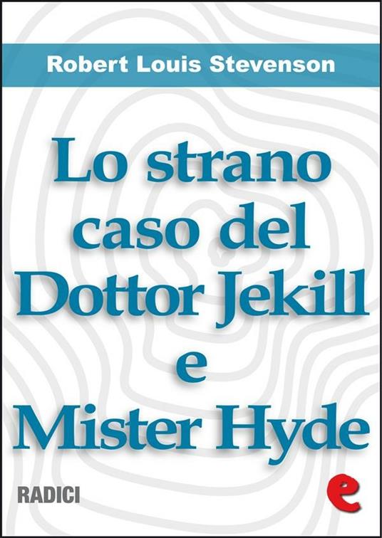 Lo Strano Caso del Dottor Jekill e Mister Hyde (Strange Case of Dr. Jekyll and Mr. Hyde) - Robert Louis Stevenson - ebook