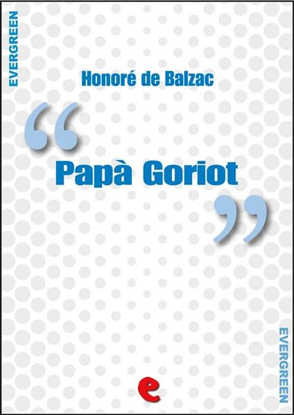 Papà Goriot - Honoré de Balzac,Juri Signorini - ebook