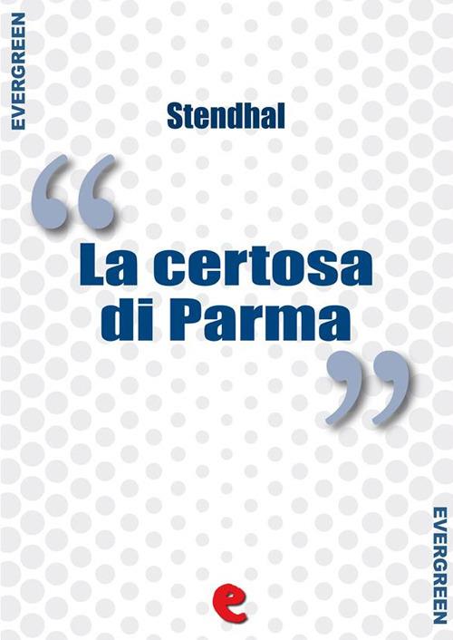 La Certosa di Parma - Stendhal (Henri,Marie Beyle),Stendhal - ebook