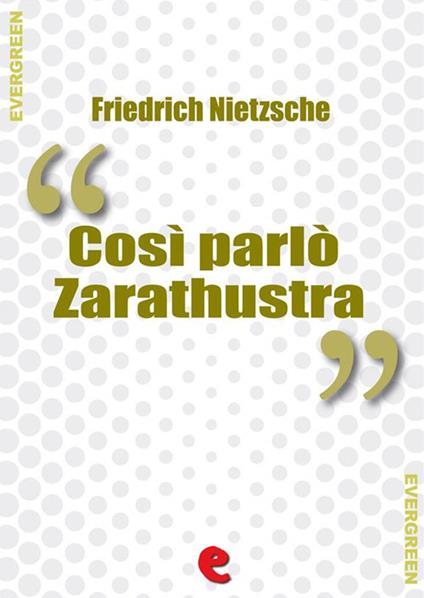 Così Parlò Zarathustra (Also Sprach Zarathustra) - Friedrich Nietzsche - ebook