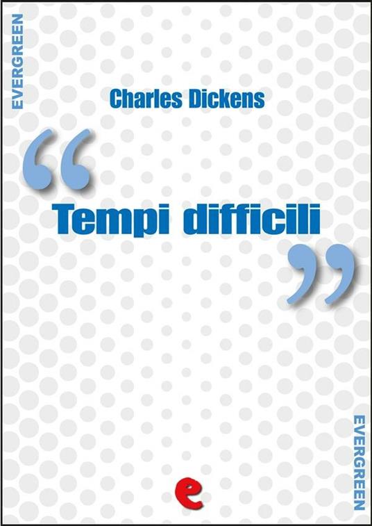 Tempi Difficili (Hard Times) - Charles Dickens - ebook