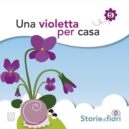 Una violetta per casa. Ediz. illustrata - Sara Della Torre - copertina