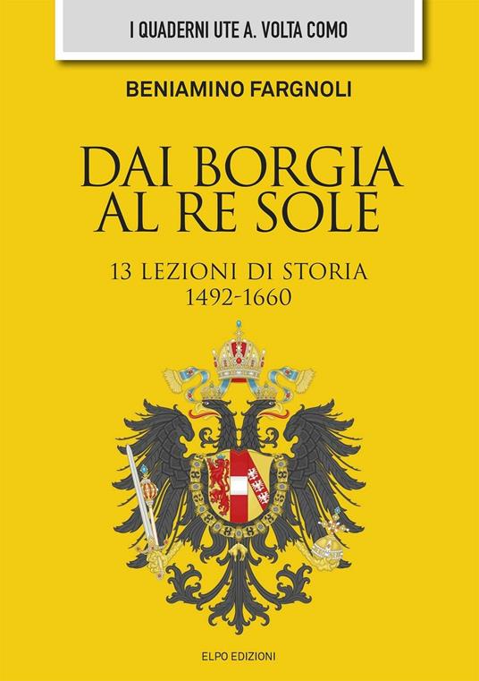 Dai Borgia al Re Sole. 13 lezioni di storia - Beniamino Fargnoli - copertina