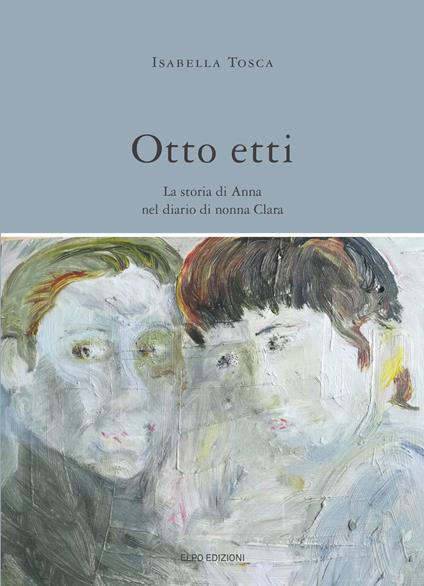 Otto etti. La storia di Anna nel diario di nonna Clara - Isabella Tosca - copertina