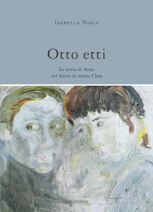 Otto etti. La storia di Anna nel diario di nonna Clara - Isabella Tosca - copertina