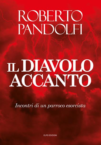 Il diavolo accanto. Incontri di un parroco esorcista - Roberto Pandolfi - copertina