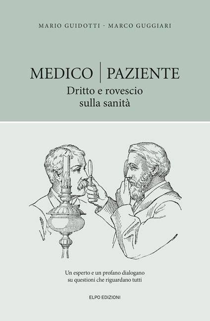 Medico-paziente. Dritto e rovescio sulla sanità - Mario Guidotti,Marco Guggiari - copertina