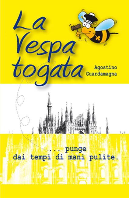 La vespa togata. Punge dai tempi di mani pulite - Agostino Guardamagna - copertina