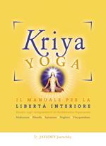 Kriya yoga. Il manuale completo per la libertà interiore