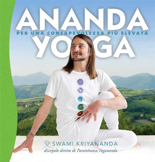 Ananda yoga. Per una consapevolezza più elevata - Kriyananda Swami,S. M. Ellero,Claudio Andrea Klun - ebook