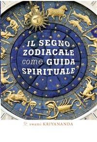 Il segno zodiacale come guida spirituale - Kriyananda Swami,Claudio Andrea Klun - ebook