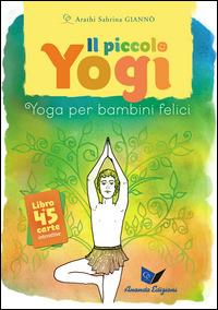 Il piccolo yogi. Yoga per bambini felici. Con 45 carte - Arathi Sabrina Giannò - copertina