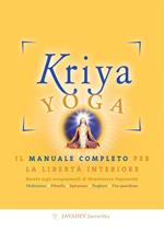 Kriya yoga. Il manuale completo per la libertà interiore