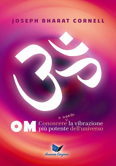 Om. Conoscere e usare la vibrazione più potente dell'universo - Joseph Bharat Cornell - copertina