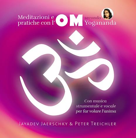 Meditazioni e pratiche con l'OM secondo Yogananda. Audiolibro. CD Audio - Jayadev Jaerschky,Peter Treichler - copertina