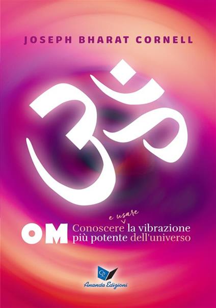 Om. Conoscere e usare la vibrazione più potente dell'universo - Joseph Bharat Cornell,D. Covre - ebook