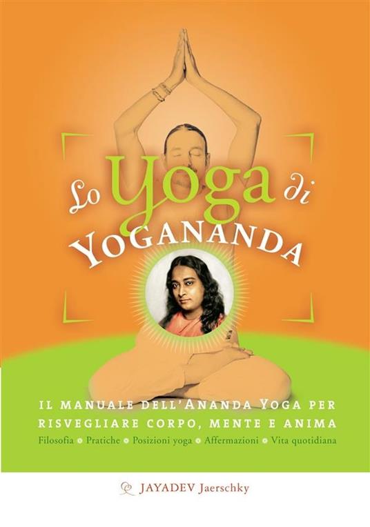 Lo yoga di Yogananda. Il manuale dell'Ananda Yoga per risvegliare corpo, mente e anima - Jayadev Jaerschky,S. M. Ellero - ebook