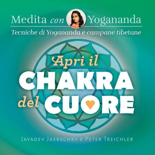 Medita con Yogananda. Apri il chakra del cuore - Jayadev Jaerschky,Peter Treichler - copertina