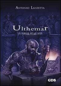 Ulthemar. La forgia della vita - Antonio Lanzetta - copertina