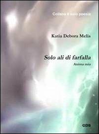 Solo ali di farfalla. Anima mia - Katia Debora Melis - copertina