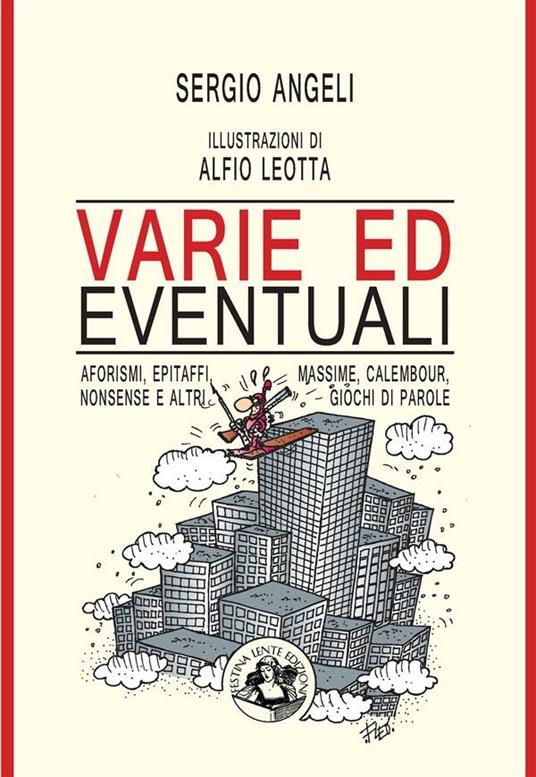 Varie ed eventuali. Aforismi, epitaffi, massime, calembour, nonsense e altri giochi di parole. Ediz. illustrata - Sergio Angeli,Alfio Leotta - ebook