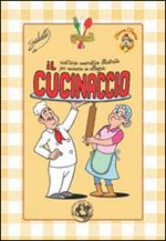 Il cucinaccio. Ricettario umoristico illustrato per cucinare in allegria