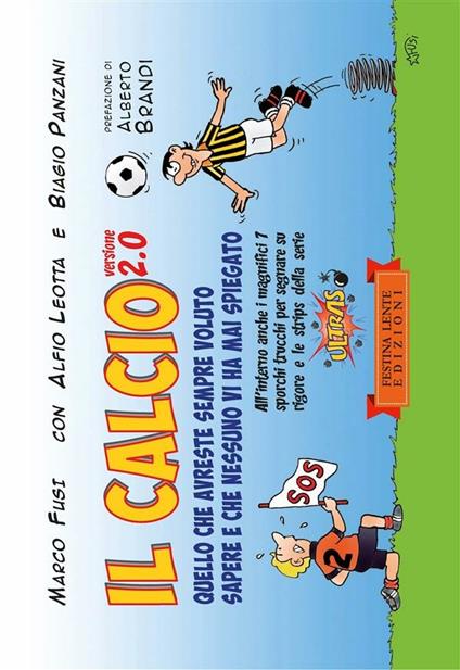 Il calcio versione 2.0. Quello che avreste sempre voluto sapere e che nessuno vi ha mai spiegato. Ediz. illustrata - Marco Fusi,Alfio Leotta,Biagio Panzani - ebook