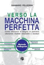 Verso la macchina perfetta. Come allenarsi al meglio in palestra ottenendo risultati misurabili e duraturi