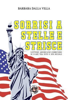 Sorrisi a stelle e strisce. Letture americane correndo su e giù tra XVIII e XIX secolo - Barbara Dalla Villa - copertina
