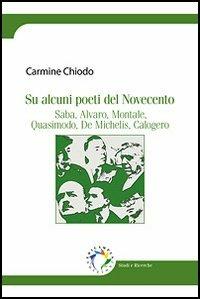 Su alcuni poeti del Novecento. Saba, Alvaro, Montale, Quasimodo, De Michelis, Calogero - Carmine Chiodo - copertina