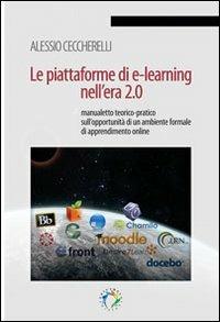 Le piattaforme di e-learning nell'era 2.0. Manualetto teorico-pratico sull'opportunità  di un ambiente formale di apprendimento online - Alessio Ceccherelli - copertina