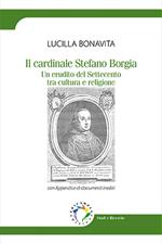 Il cardinale Stefano Borgia. Un erudito del Settecento tra cultura e religione