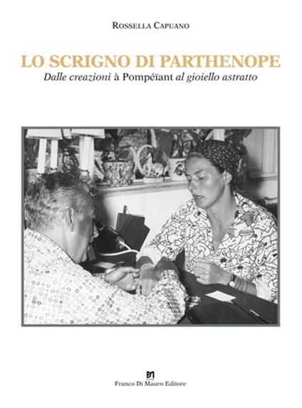 Lo scrigno di Parthenope. Dalle creazioni à Pompeïant al gioiello astratto - Rossella Capuano - copertina