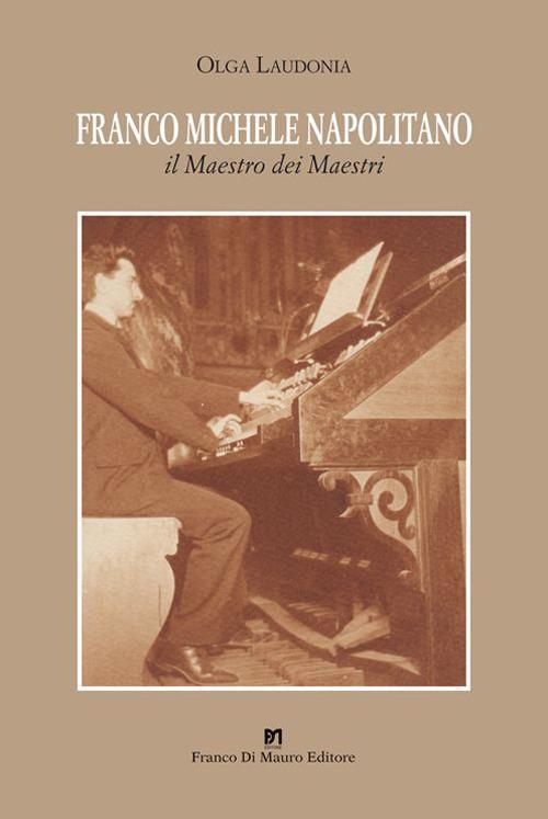Franco Michele Napolitano. Il maestro dei maestri - Olga Laudonia - copertina