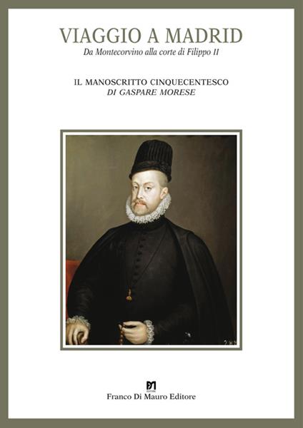 Viaggio a Madrid. Da Montecorvino alla corte di Filippo II - Gaspare Morese - copertina