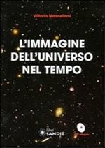 L' immagine dell'universo nel tempo. Con DVD