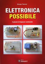 Elettronica possibile. Il piacere di imparare costruendo