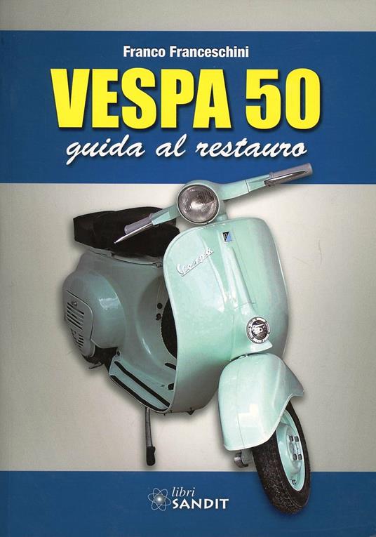 Vespa 50. Guida al restauro - Franco Franceschini - copertina