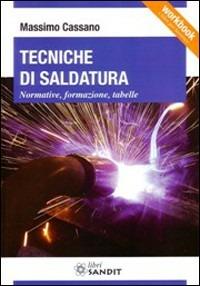 Tecniche di saldatura. Normative, formazione, tabelle - Massimo Cassano - copertina