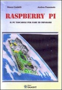 Raspberry Pi. Il PC tascabile per fare - Marco Cardelli,Andrea Possemato - copertina