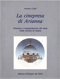 La cinepresa di Arianna. Presenza e manipolazione del mito nella cultura di massa - Antonio Cioffi - ebook