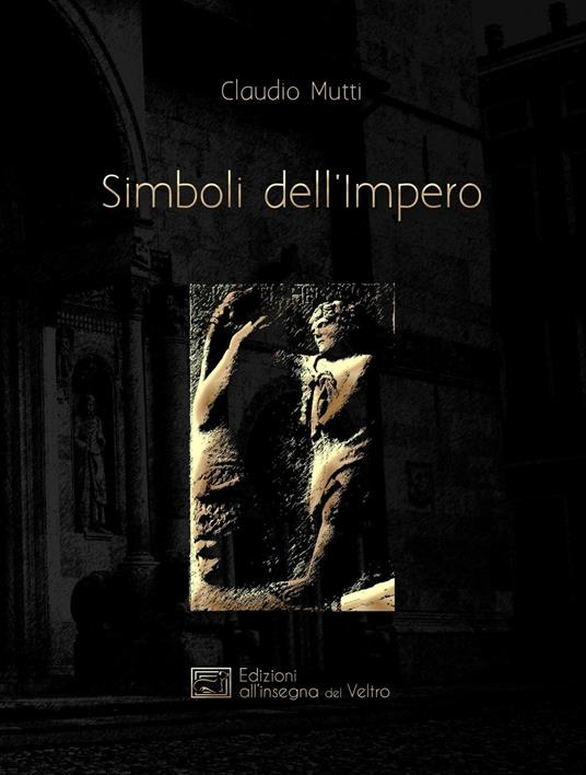 Simboli dell'Impero. Il messaggio antelamico di Borgo San Donnino - Claudio Mutti - copertina